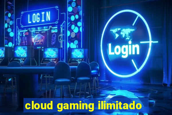 cloud gaming ilimitado